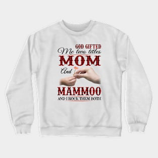 Vintage God Gifted Me Two Titles Mom And Mammoo Wildflower Hands Flower Happy Mothers Day Crewneck Sweatshirt